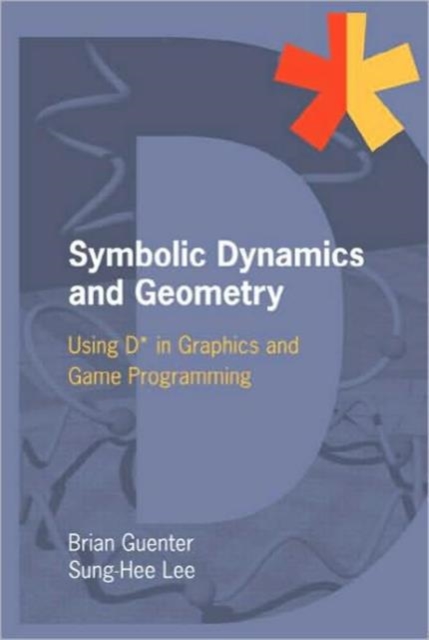 Symbolic Dynamics and Geometry : Using D* in Graphics and Game Programming, Hardback Book