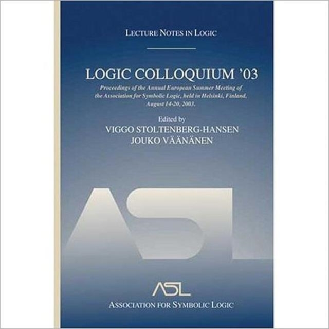 Logic Colloquium '03 : Lecture Notes in Logic 24, Hardback Book