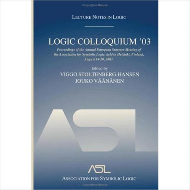 Logic Colloquium '03 : Lecture Notes in Logic 24, Paperback / softback Book