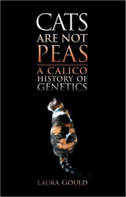 Cats Are Not Peas : A Calico History of Genetics, Second Edition, Hardback Book