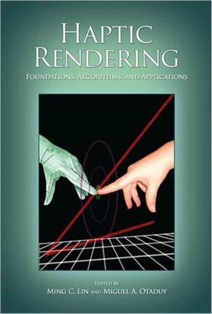 Haptic Rendering : Foundations, Algorithms, and Applications, Hardback Book