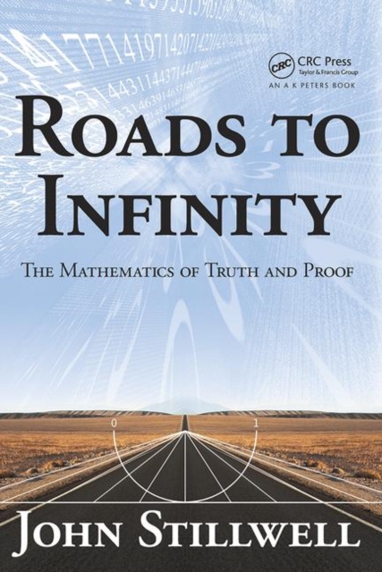 Roads to Infinity : The Mathematics of Truth and Proof, Hardback Book
