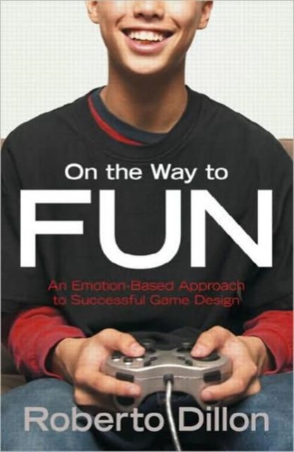On the Way to Fun : An Emotion-Based Approach to Successful Game Design, Paperback / softback Book