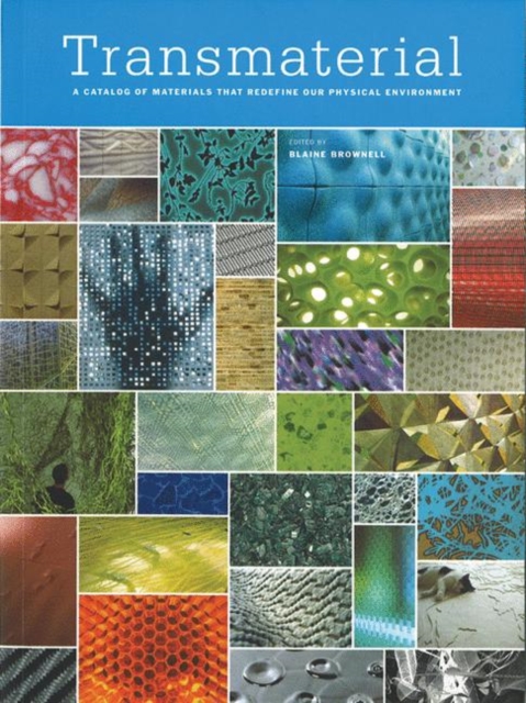 Transmaterial : A Catalog of Materials That Redefine Our Physical Environment, Paperback Book