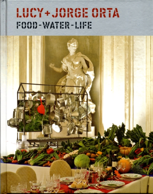 Lucy + Jorge Orta : Food, Water, Life, Hardback Book