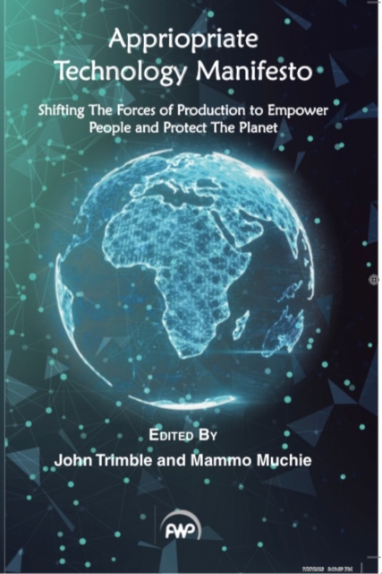 Appropriate Technology Manifesto : Shifting the Force of Production to Empower People and Protect the Planet, Paperback / softback Book
