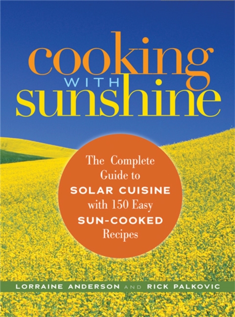 Cooking with Sunshine : The Complete Guide to Solar Cuisine with 150 Easy Sun-Cooked Recipes, Paperback / softback Book