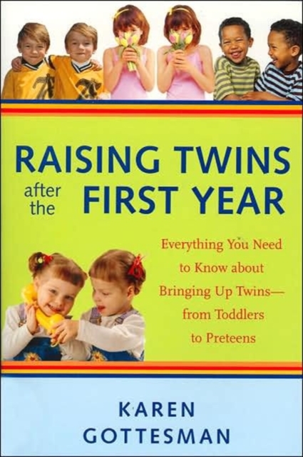 Raising Twins After the First Year : Everything You Need to Know About Bringing Up Twins - from Toddlers to Preteens, Paperback / softback Book