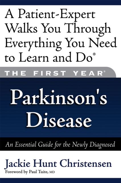 The First Year: Parkinson's Disease : An Essential Guide for the Newly Diagnosed, Paperback / softback Book