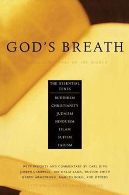 God's Breath : Sacred Scriptures of the World -- The Essential Texts of Buddhism, Christianity, Judaism, Islam, Hinduism, Sufism, Taoism, Paperback / softback Book