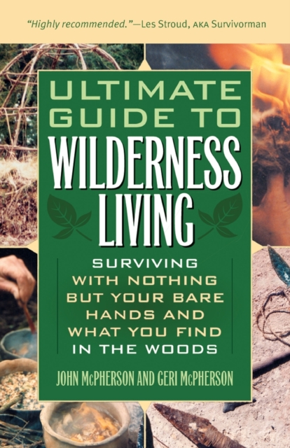 Ultimate Guide To Wilderness Living : Surviving with Nothing But Your Bare Hands and What You Find in the Woods, Paperback / softback Book