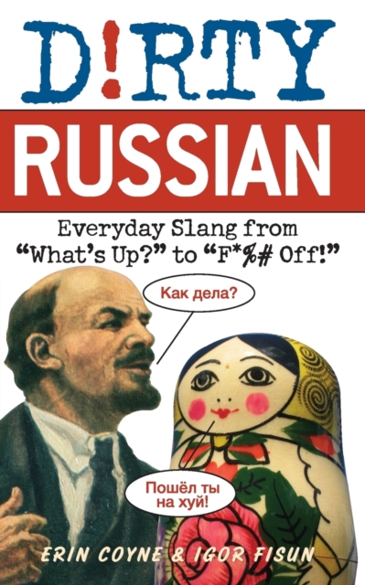Dirty Russian : Everyday Slang from 'What's Up?' to 'F*%# Off', Paperback / softback Book