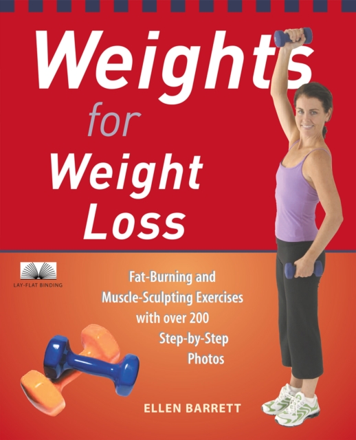 Weights for Weight Loss : Fat-Burning and Muscle-Sculpting Exercises with Over 200 Step-by-Step Photos, EPUB eBook