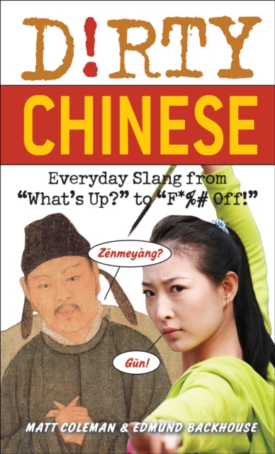 Dirty Chinese : Everyday Slang from "What's Up?" to "F*%# Off!", EPUB eBook