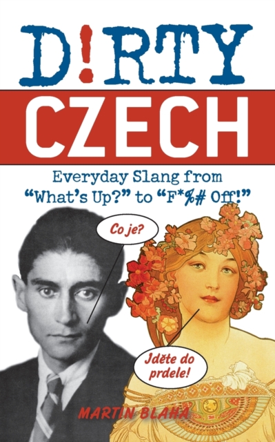 Dirty Czech : Everyday Slang from 'What's Up?' to 'F*%# Off', Paperback / softback Book