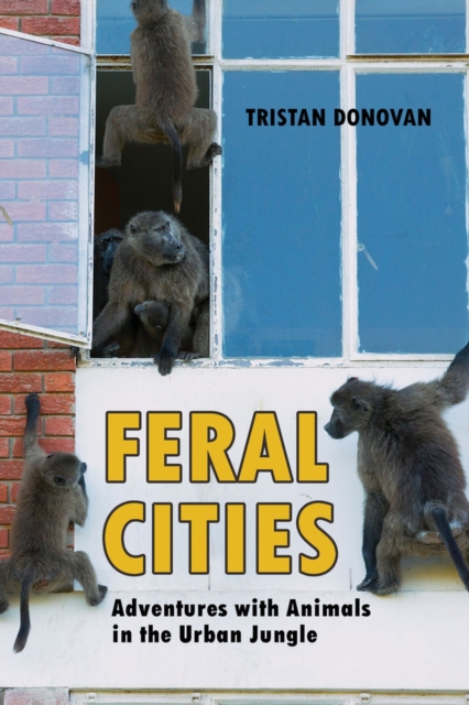 Feral Cities : Adventures with Animals in the Urban Jungle, Paperback / softback Book