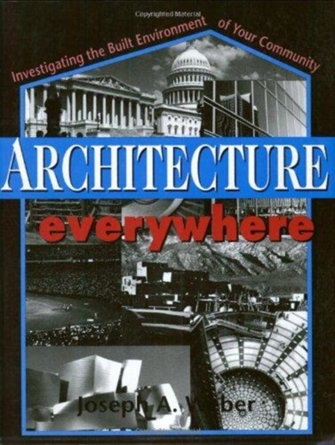 Architecture Everywhere : Investigating the Built Environment of Your Community, Paperback Book