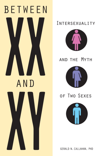 Between XX and XY : Intersexuality and the Myth of Two Sexes, PDF eBook