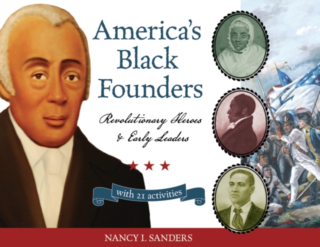 America's Black Founders : Revolutionary Heroes & Early Leaders with 21 Activities, PDF eBook