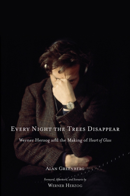 Every Night the Trees Disappear : Werner Herzog and the Making of Heart of Glass, Hardback Book
