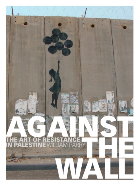 Against the Wall : The Art of Resistance in Palestine, EPUB eBook