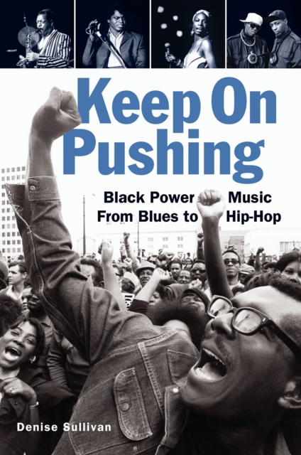 Keep On Pushing : Black Power Music from Blues to Hip-hop, EPUB eBook