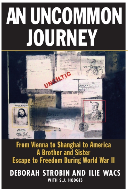 An Uncommon Journey : From Vienna to Shanghai to America--A Brother and Sister Escape to Freedom During World War II, EPUB eBook