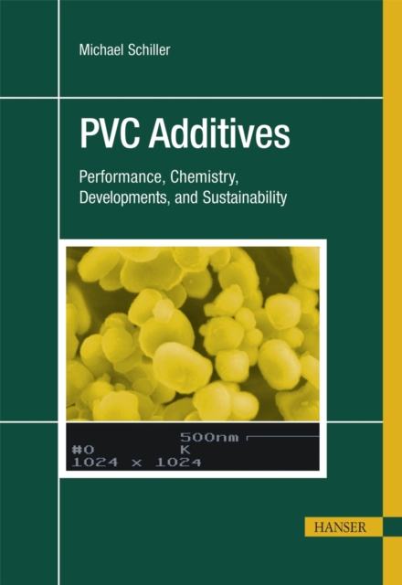 PVC Additives : Performance, Chemistry, Developments, and Sustainability, PDF eBook