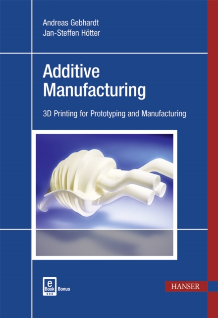 Additive Manufacturing : 3D Printing for Prototyping and Manufacturing, Hardback Book