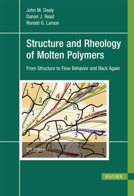 Structure and Rheology of Molten Polymers : From Structure to Flow Behavior and Back Again, PDF eBook