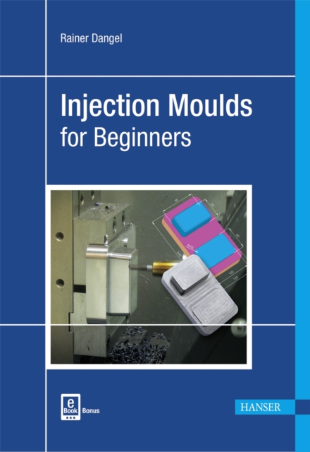 Injection Moulds for Beginners, Hardback Book
