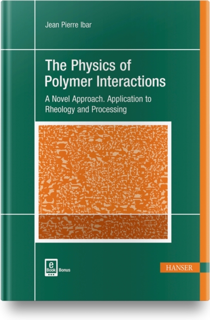 The Physics of Polymer Interactions : A Novel Approach. Application to Rheology and Processing, Hardback Book