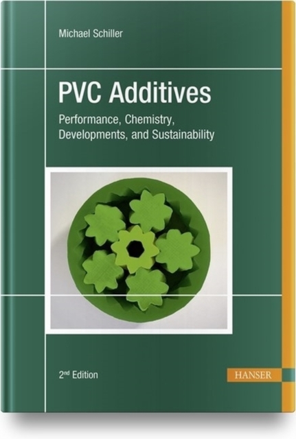 PVC Additives : Performance, Chemistry, Developments, and Sustainability, Hardback Book