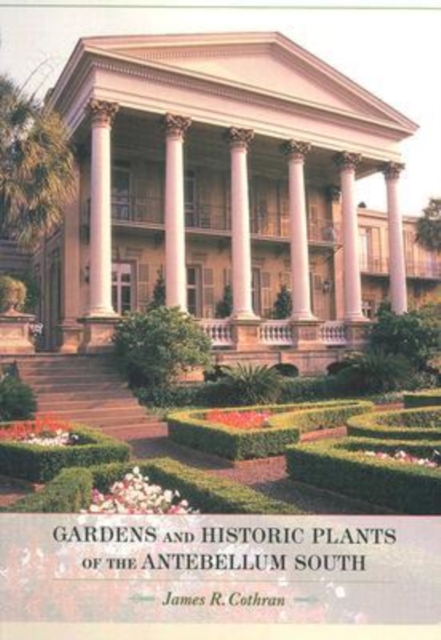 Gardens and Historic Plants of the Antebellum South, Hardback Book
