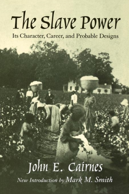 The Slave Power : Its Character, Career and Probable Designs: Being an Attempt to Explain the Real Issues Involved in the American Contest, Paperback / softback Book