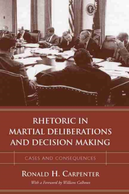 Rhetoric in Martial Deliberations and Decision Making : Cases and Consequences, Hardback Book