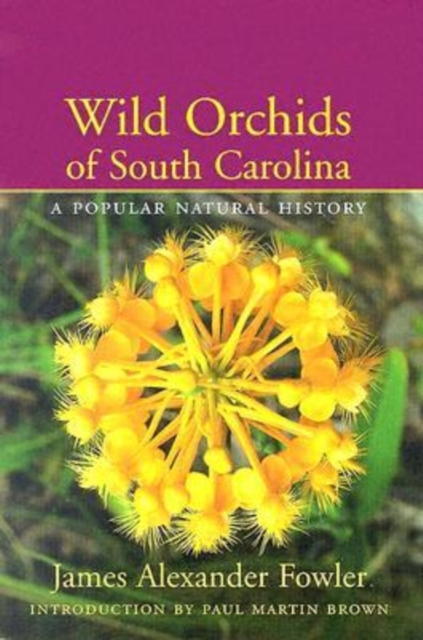 Wild Orchids of South Carolina : A Popular Natural History, Hardback Book