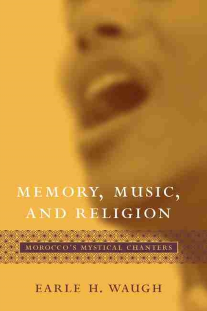 Memory, Music, and Religion : Morocco's Mystical Chanters, Hardback Book