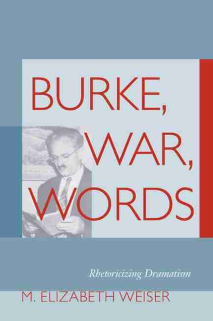 Burke, War, Words : Rhetoricizing Dramatism, Hardback Book
