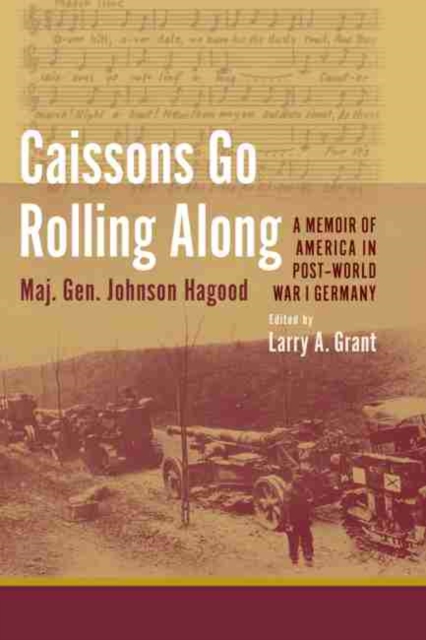Caissons Go Rolling Along : A Memoir of America in Post-World War I Germany, Hardback Book