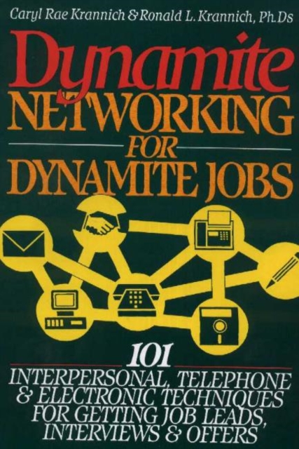 Dynamite Networking for Dynamite Jobs : 101 Interpersonal Telephone & Electronic Techniques For Getting Job Leads, Interviews & Offers, Paperback / softback Book