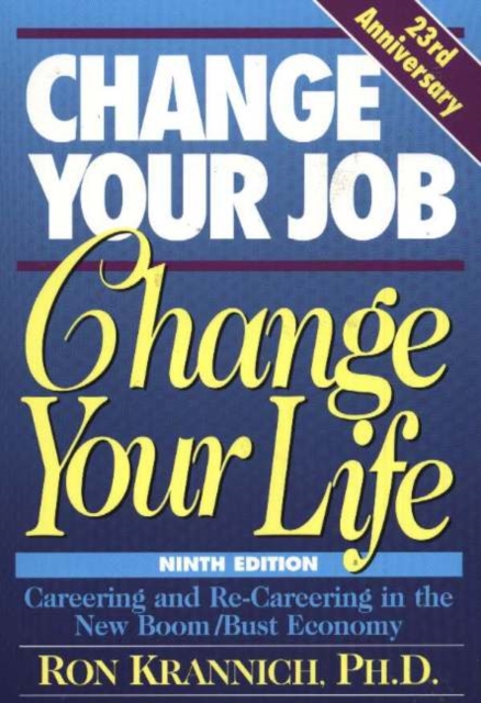 Change Your Job, Change Your Life : Careering & Re-Careering in the New Boom/Bust Economy, 9th Edition, Paperback / softback Book