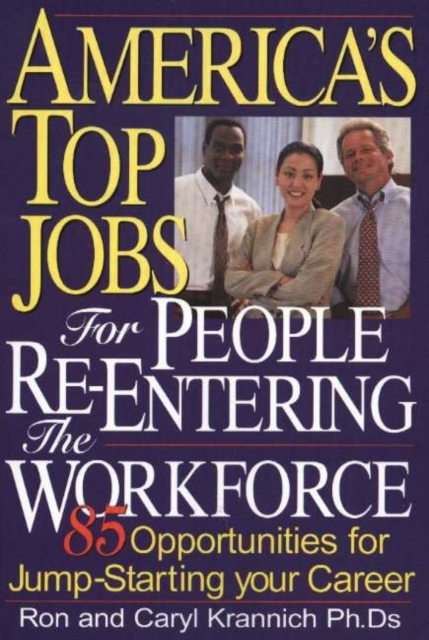 America's Top Jobs for People Re-Entering the Workforce : 85 Opportunities for Jump-Starting Your Career, Paperback / softback Book