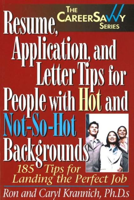 Resume, Applications & Letter Tips for People with Hot & Not-So-Hot Backgrounds : 185 Tips for Landing the Perfect Job, Paperback / softback Book