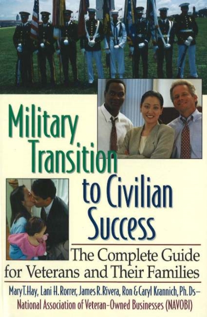 Military Transition to Civilian Success : The Complete Guide for Veterans & their Families, Paperback / softback Book