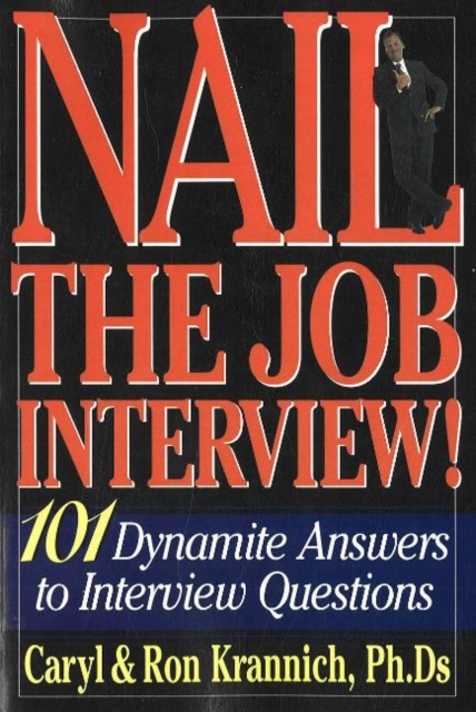 Nail the Job Interview! : 101 Dynamite Answers to Interview Questions: 6th Edition, Paperback / softback Book