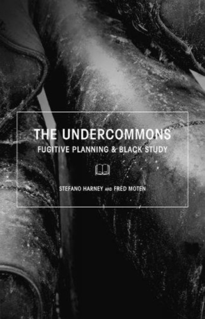 The Undercommons : Fugitive Planning & Black Study, Paperback / softback Book