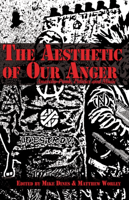 The Aesthetic Of Our Anger : Anarcho-Punk, Politics and Music, Paperback / softback Book