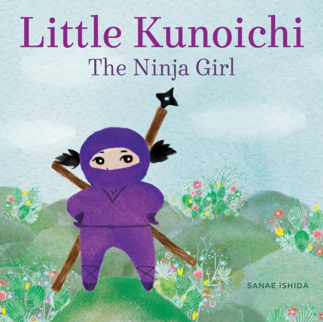 Little Kunoichi the Ninja Girl, Hardback Book