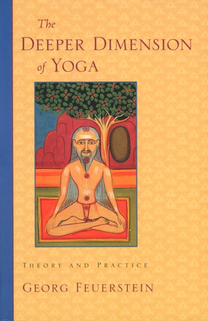 The Deeper Dimension of Yoga : Theory and Practice, Paperback / softback Book